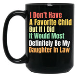 I Don'T Have A Favorite Child But If I Did It Would Most Definitly Be My Daughter In Law Black Coffee Mug, Gift Coffee Mug