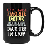 I Don'T Have A Favorite Child But If I Did It Would Most Black Gift Coffee Mug - Black