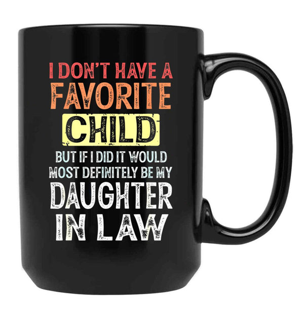 I Don'T Have A Favorite Child But If I Did It Would Most Black Gift Coffee Mug - Black
