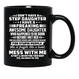 I Don'T Have A Step Daughter I Have A Freaking Awesome Daughter Black Coffee Mug, Gift Coffee Mug - Black