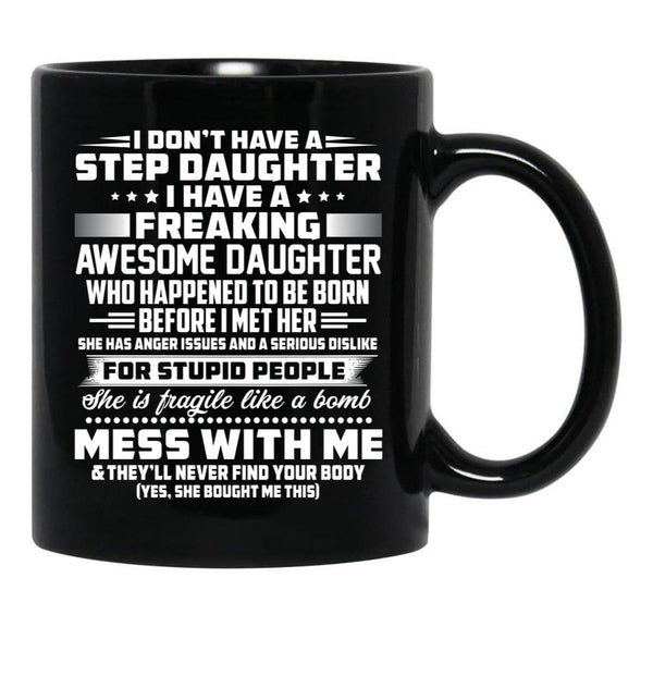 I Don'T Have A Step Daughter I Have A Freaking Awesome Daughter Black Coffee Mug, Gift Coffee Mug - Black