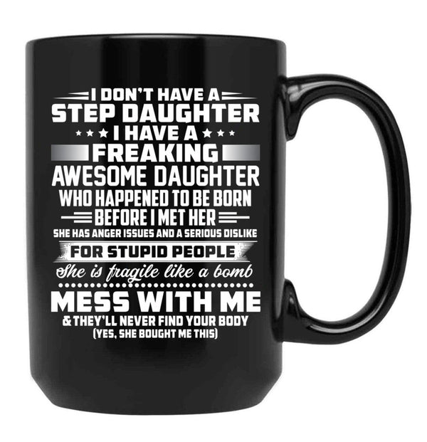 I Don'T Have A Step Daughter I Have A Freaking Awesome Daughter Black Coffee Mug, Gift Coffee Mug - Black