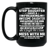 I Don'T Have A Step Daughter I Have A Freaking Awesome Daughter Black Coffee Mug, Gift Coffee Mug
