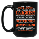 I Don'T Have Step Daughter I Have A Freaking Awesome Daughter Black Coffee Mug, Gift Coffee Mug