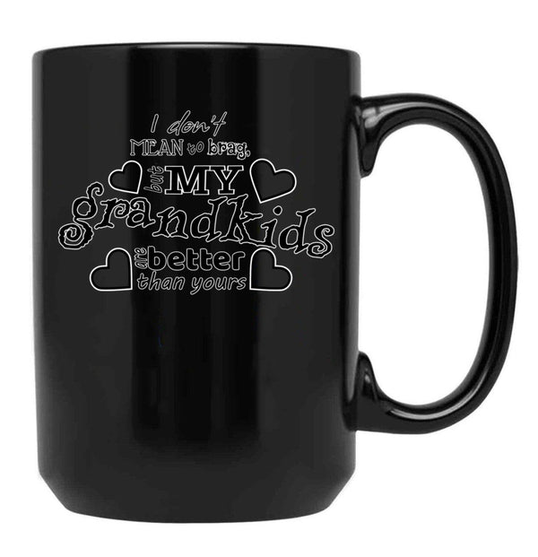 I Don'T Mean To Brag But My Grandkids Are Better Than Yours Black Coffee Mug, Gift Coffee Mug - Black