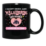 I Don'T Need Any One Day Valentine My Family Loves Me All The Time Black Gift Coffee Mug - Black