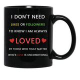I Don'T Need Likes Or Followers To Know I Am Always Loved Black Coffee Mug, Gift Coffee Mug - Black