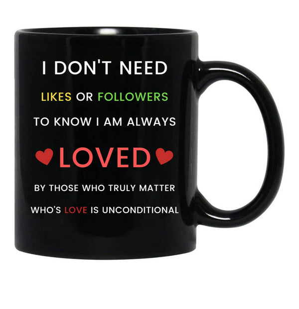 I Don'T Need Likes Or Followers To Know I Am Always Loved Black Coffee Mug, Gift Coffee Mug - Black