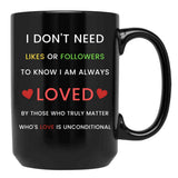 I Don'T Need Likes Or Followers To Know I Am Always Loved Black Coffee Mug, Gift Coffee Mug - Black