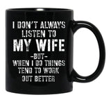 I Dont Always Listen To My Wife But When I Do Funny Husband Black Coffee Mug, Gift Coffee Mug - Black