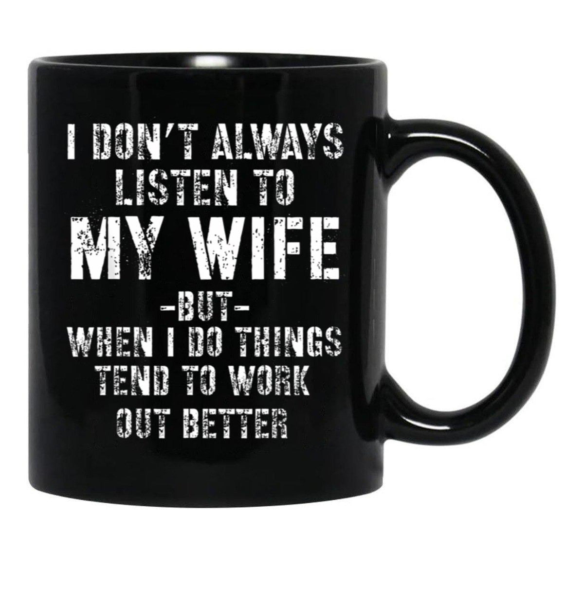 I Dont Always Listen To My Wife But When I Do Funny Husband Black Coffee Mug, Gift Coffee Mug - Black