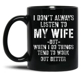 I Dont Always Listen To My Wife But When I Do Funny Husband Black Coffee Mug, Gift Coffee Mug