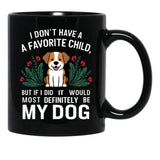 I Dont Have A Favorite Child But If I Did It Would Definitely Be My Dog Black Gift Coffee Mug - Black