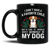 I Dont Have A Favorite Child But If I Did It Would Definitely Be My Dog Black Gift Coffee Mug