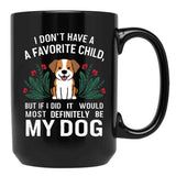 I Dont Have A Favorite Child But If I Did It Would Definitely Be My Dog Black Gift Coffee Mug - Black