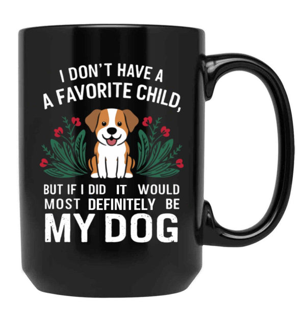 I Dont Have A Favorite Child But If I Did It Would Definitely Be My Dog Black Coffee Mug, Gift Coffee Mug - Black