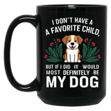 I Dont Have A Favorite Child But If I Did It Would Definitely Be My Dog Black Gift Coffee Mug