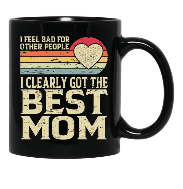 I Feel Bad For Other People I Clearly Got The Best Mom Black Gift Coffee Mug - Black