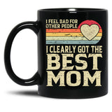 I Feel Bad For Other People I Clearly Got The Best Mom Black Coffee Mug, Gift Coffee Mug