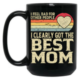 I Feel Bad For Other People I Clearly Got The Best Mom Black Coffee Mug, Gift Coffee Mug