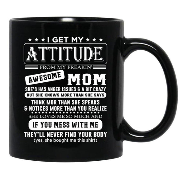 I Get My Attitude Awesome Mom She'S Has Anger Issues And A Bit Crazy Black Coffee Mug, Gift Coffee Mug - Black
