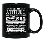I Get My Attitude Awesome Mom She'S Has Anger Issues And A Bit Crazy Black Gift Coffee Mug - Black