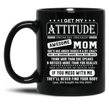 I Get My Attitude Awesome Mom She'S Has Anger Issues And A Bit Crazy Black Coffee Mug, Gift Coffee Mug