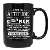 I Get My Attitude Awesome Mom She'S Has Anger Issues And A Bit Crazy Black Gift Coffee Mug - Black