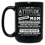 I Get My Attitude Awesome Mom She'S Has Anger Issues And A Bit Crazy Black Gift Coffee Mug