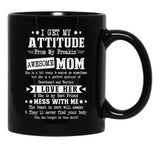 I Get My Attitude From My Awesome Funny Mom Black Gift Coffee Mug - Black