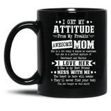 I Get My Attitude From My Awesome Funny Mom Black Coffee Mug, Gift Coffee Mug