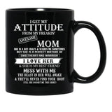 I Get My Attitude From My Freakin' Awesom Mom I Love Her Mess With Me Black Gift Coffee Mug - Black