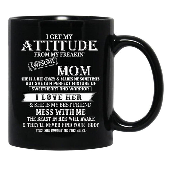 I Get My Attitude From My Freakin' Awesom Mom I Love Her Mess With Me Black Gift Coffee Mug - Black