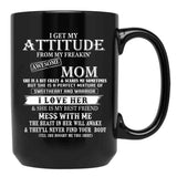I Get My Attitude From My Freakin' Awesom Mom Mug I Love Her Mess With Me Black Coffee Mug, Gift Coffee Mug - Black