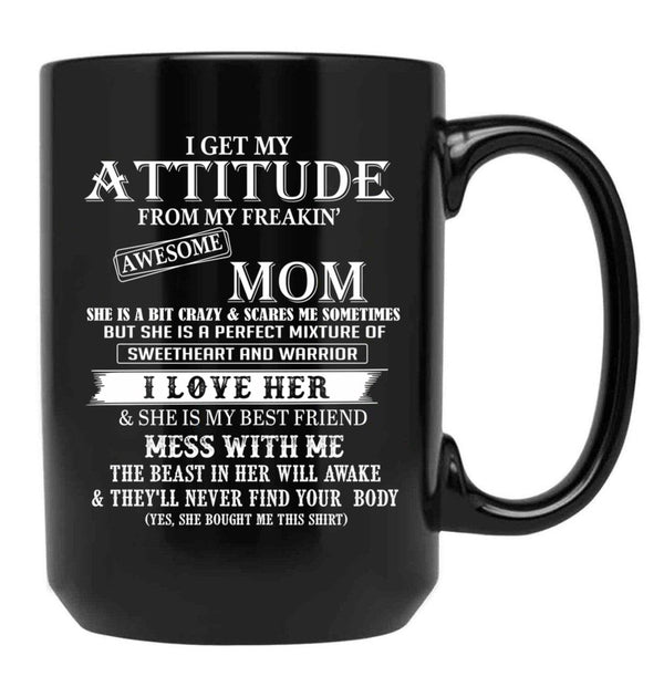 I Get My Attitude From My Freakin' Awesom Mom I Love Her Mess With Me Black Gift Coffee Mug - Black