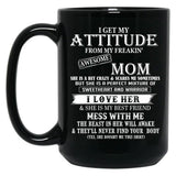 I Get My Attitude From My Freakin' Awesom Mom Mug I Love Her Mess With Me Black Coffee Mug, Gift Coffee Mug