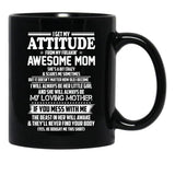 I Get My Attitude From My Freakin Awesome Mom I Will Always Be Her Little Girl If You Mess With Me Black Gift Coffee Mug - Black