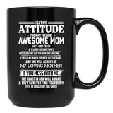 I Get My Attitude From My Freakin Awesome Mom I Will Always Be Her Little Girl Black Coffee Mug, Gift Coffee Mug - Black