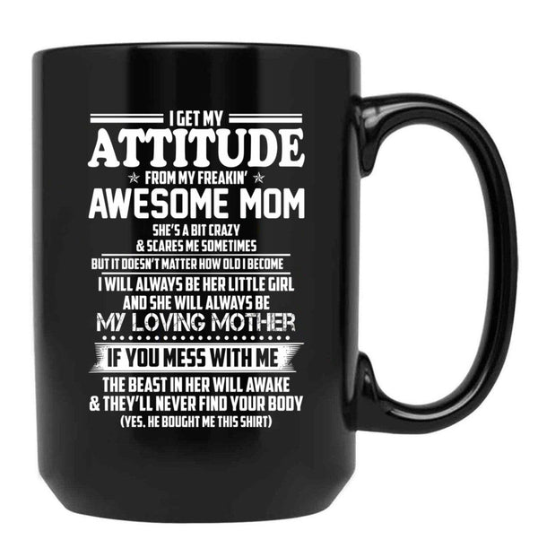 I Get My Attitude From My Freakin Awesome Mom I Will Always Be Her Little Girl Black Coffee Mug, Gift Coffee Mug - Black