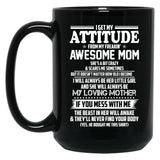 I Get My Attitude From My Freakin Awesome Mom I Will Always Be Her Little Girl If You Mess With Me Black Gift Coffee Mug