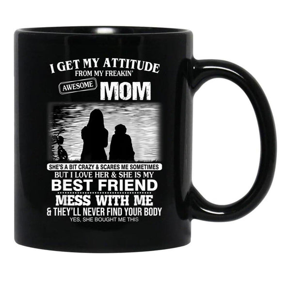 I Get My Attitude From My Freakin' Awesome Mom Mother'S Day Black Coffee Mug, Gift Coffee Mug - Black