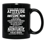 I Get My Attitude From My Freakin Awesome Mom She Has Anger Issues And A Serious Dislike For Stupid People Black Gift Coffee Mug - Black