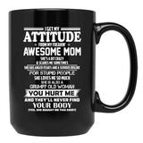 I Get My Attitude From My Freakin Awesome Mom She Has Anger Issues And A Serious Dislike For Stupid People Black Gift Coffee Mug - Black