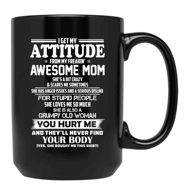 I Get My Attitude From My Freakin Awesome Mom She Has Anger Issues Black Coffee Mug, Gift Coffee Mug - Black