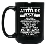 I Get My Attitude From My Freakin Awesome Mom She Has Anger Issues And A Serious Dislike For Stupid People Black Gift Coffee Mug