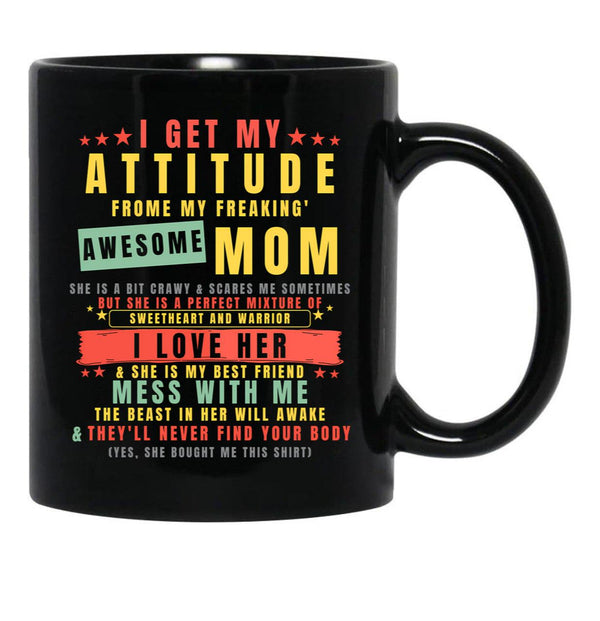I Get My Attitude From My Freaking Awesome Mom Cool Funny Black Coffee Mug, Gift Coffee Mug - Black
