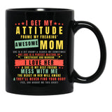 I Get My Attitude From My Freaking Awesome Mom Cool Funny Black Gift Coffee Mug - Black