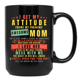 I Get My Attitude From My Freaking Awesome Mom Cool Funny Black Gift Coffee Mug - Black