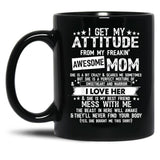 I Get My Attitude From My Freaking Awesome Mom Funny Gifts Black Coffee Mug, Gift Coffee Mug