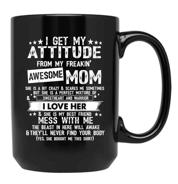 I Get My Attitude From My Freaking Awesome Mom Funny Gifts Black Gift Coffee Mug - Black